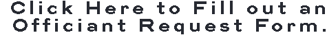 Click Here to Fill out an Officiant Request Form. 